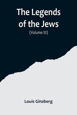 The Legends of the Jews( Volume III) - Louis Ginzberg - cover