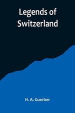 Legends of Switzerland