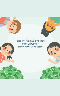 Short moral stories for children - Sharada Shreesha - cover