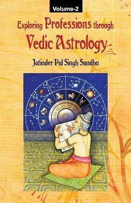 Exploring Professions through Vedic Astrology (Volume 2) - Jatinder Pal Singh Sandhu - cover