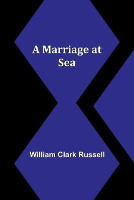 A Marriage at Sea - William Clark Russell - cover
