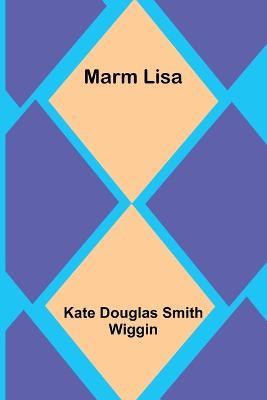 Marm Lisa - Kate Douglas Smith Wiggin - cover