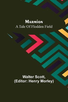 Marmion: A Tale Of Flodden Field - Walter Scott - cover