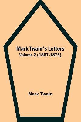 Mark Twain's Letters - Volume 2 (1867-1875) - Mark Twain - cover