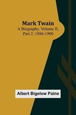 Mark Twain: A Biography. Volume II, Part 2: 1886-1900