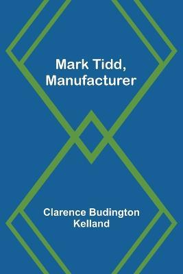Mark Tidd, Manufacturer - Clarence Budington Kelland - cover