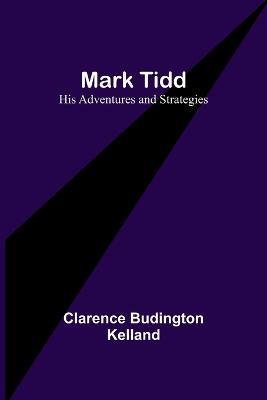 Mark Tidd: His Adventures and Strategies - Clarence Budington Kelland - cover