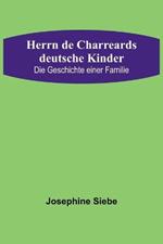 Herrn de Charreards deutsche Kinder: Die Geschichte einer Familie