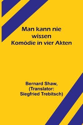 Man kann nie wissen: Komoedie in vier Akten - Bernard Shaw - cover