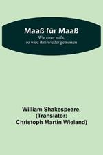 Maass fur Maass; Wie einer misst, so wird ihm wieder gemessen