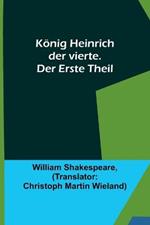 Koenig Heinrich der vierte. Der Erste Theil