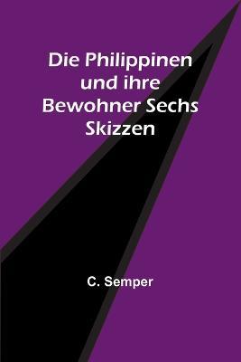 Die Philippinen und ihre Bewohner Sechs Skizzen - C Semper - cover
