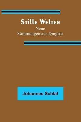 Stille Welten: Neue Stimmungen aus Dingsda - Johannes Schlaf - cover