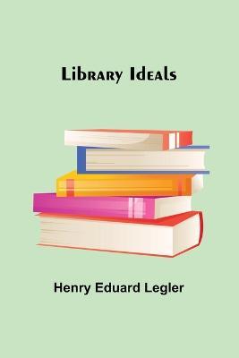 Library Ideals - Henry Eduard Legler - cover