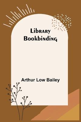 Library Bookbinding - Arthur Low Bailey - cover