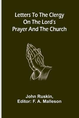Letters to the Clergy on the Lord's Prayer and the Church - John Ruskin - cover