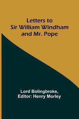 Letters to Sir William Windham and Mr. Pope - Lord Bolingbroke - cover