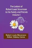 The Letters of Robert Louis Stevenson to his Family and Friends - Volume I