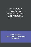 The Letters of Jane Austen;Selected from the compilation of her great nephew, Edward, Lord Bradbourne