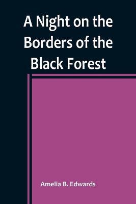 A Night on the Borders of the Black Forest - Amelia B Edwards - cover