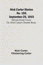 Nick Carter Stories No. 159, September 25, 1915: Driven from cover; or, Nick Carter's double ruse.