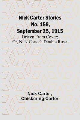 Nick Carter Stories No. 159, September 25, 1915: Driven from cover; or, Nick Carter's double ruse. - Nick Carter,Chickering Carter - cover