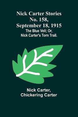 Nick Carter Stories No. 158, September 18, 1915: The blue veil; or, Nick Carter's torn trail. - Nick Carter,Chickering Carter - cover