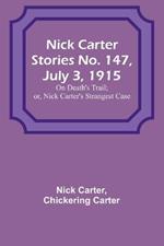 Nick Carter Stories No. 147, July 3, 1915: On Death's Trail; or, Nick Carter's Strangest Case