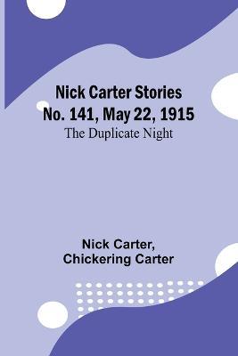 Nick Carter Stories No. 141, May 22, 1915: The duplicate night - Nick Carter,Chickering Carter - cover