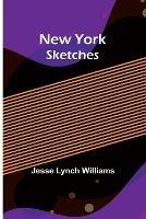 New York Sketches - Jesse Lynch Williams - cover