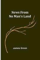 News from No Man's Land - James Green - cover