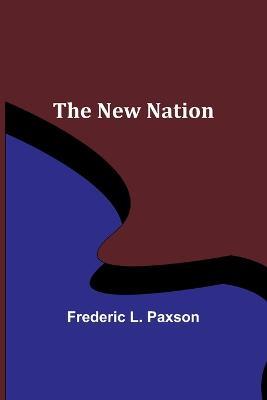 The New Nation - Frederic L Paxson - cover