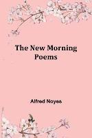 The New Morning Poems - Alfred Noyes - cover