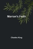 Marion's Faith - Charles King - cover
