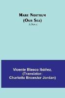 Mare Nostrum (Our Sea) - Vicente Blasco Ibanez - cover