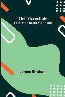 The Marechale (Catherine Booth-Clibborn) - James Strahan - cover