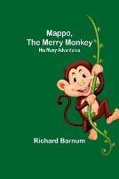 Mappo, the Merry Monkey: His Many Adventures - Richard Barnum - cover