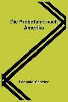 Die Probefahrt nach Amerika - Leopold Schefer - cover