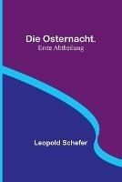 Die Osternacht. Erste Abtheilung - Leopold Schefer - cover