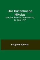 Der Hirtenknabe Nikolas; oder, Der deutsche Kinderkreuzzug im Jahre 1212 - Leopold Schefer - cover