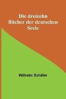 Die dreizehn Bucher der deutschen Seele - Wilhelm Schafer - cover