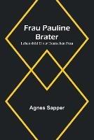 Frau Pauline Brater: Lebensbild einer deutschen Frau - Agnes Sapper - cover