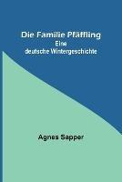 Die Familie Pfaffling: Eine deutsche Wintergeschichte - Agnes Sapper - cover