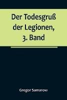 Der Todesgruss der Legionen, 3. Band - Gregor Samarow - cover