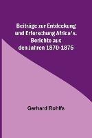 Beitrage zur Entdeckung und Erforschung Africa's.; Berichte aus den Jahren 1870-1875 - Gerhard Rohlfs - cover