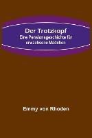 Der Trotzkopf: Eine Pensionsgeschichte fur erwachsene Madchen