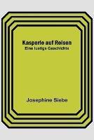 Kasperle auf Reisen: Eine lustige Geschichte - Josephine Siebe - cover
