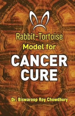 Rabbit-Tortoise Model for Cancer Cure - Biswaroop Roy Chowdhury - cover