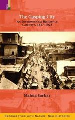 The Gasping City: An Environmental History of Calcutta, 1817-1923