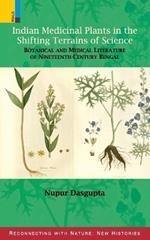 Indian Medicinal Plants in the Shifting Terrains of Science: Botanical and Medical Literature of Nineteenth-century Bengal